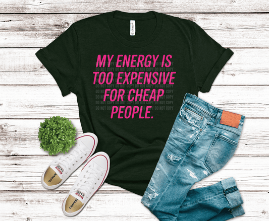 My Energy is Too Expensive for Cheap People DTF transfer, ready to press heat transfer for sarcastic shirts
