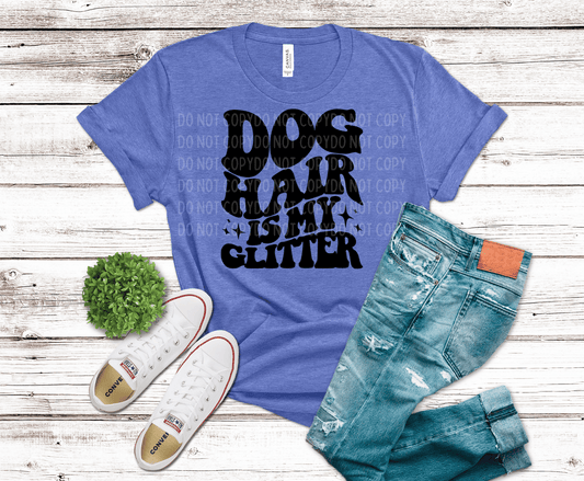 Dog Hair Is My Glitter | DTF