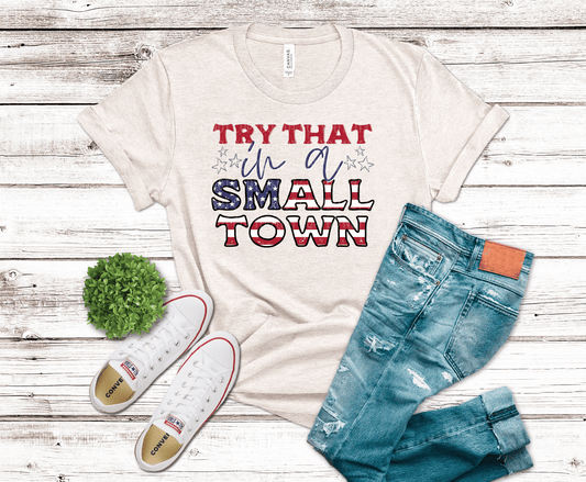 Try That In A Small Town | DTF
