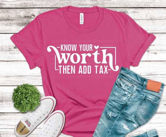 Know Your Worth Then Add Tax empowering quote DTF transfer in white lettering, ready to press heat transfer for motivational shirts