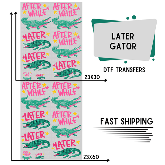 Later Gator | Premade DTF Transfer Gang Sheet For Graphic Tees