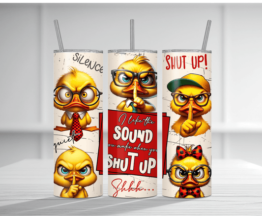 Humorous 20oz tumbler sublimation wrap featuring multiple grumpy angry cartoon ducks with the bold sarcastic text "I like the SOUND you make when you SHUT UP".