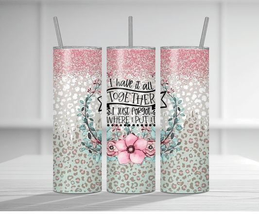 I Have It All Together | Sublimation Tumbler Transfer