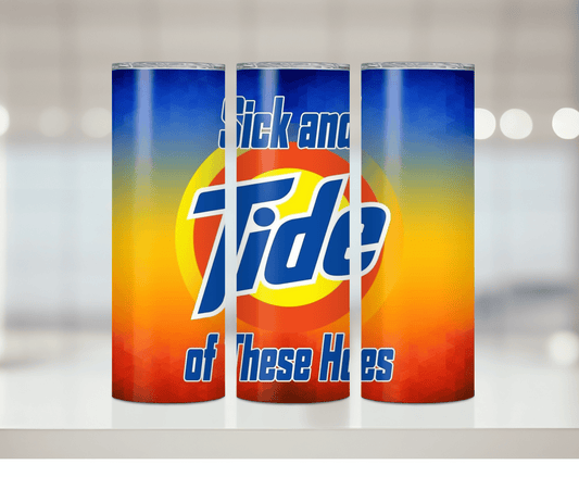 Tide of These Hoes | Sublimation Tumbler Transfer