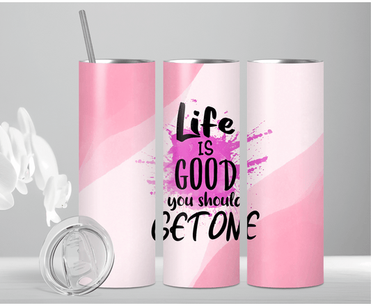 Life Is Good You Should Get One | Sublimation Tumbler Transfer - Griffin Expressions