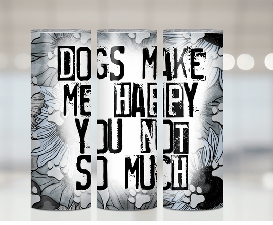 Dog's Make Me Happy | Sublimation Tumbler Transfer