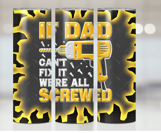 If Dad Can't We Are Screwed | Sublimation Tumbler Transfer