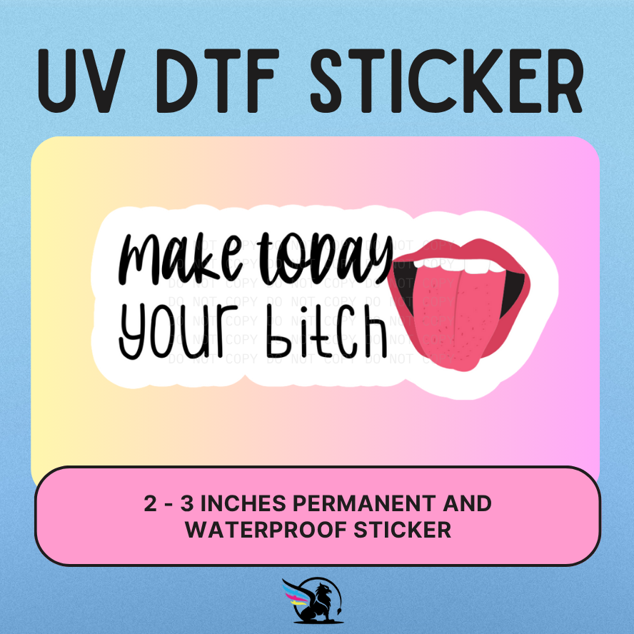 Make Today Your Bitch | UV DTF STICKER