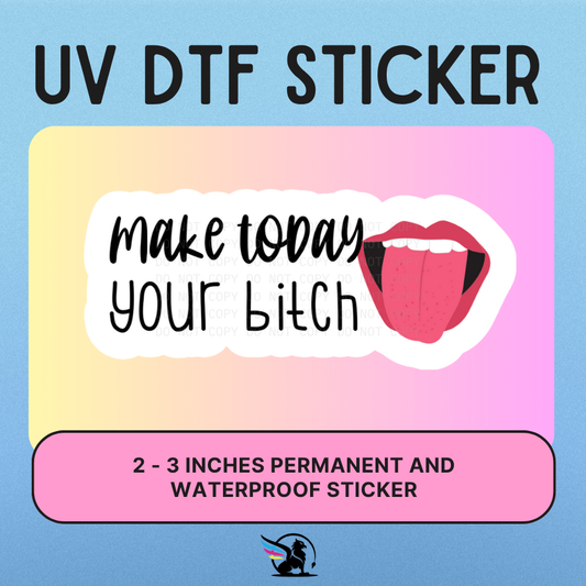 Make Today Your Bitch | UV DTF STICKER