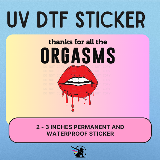Thanks For All The Orgasms | UV DTF STICKER