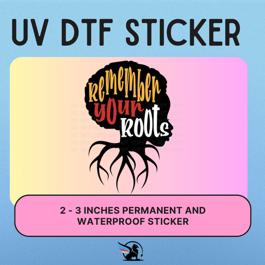 Remember Your Roots | UV DTF STICKER