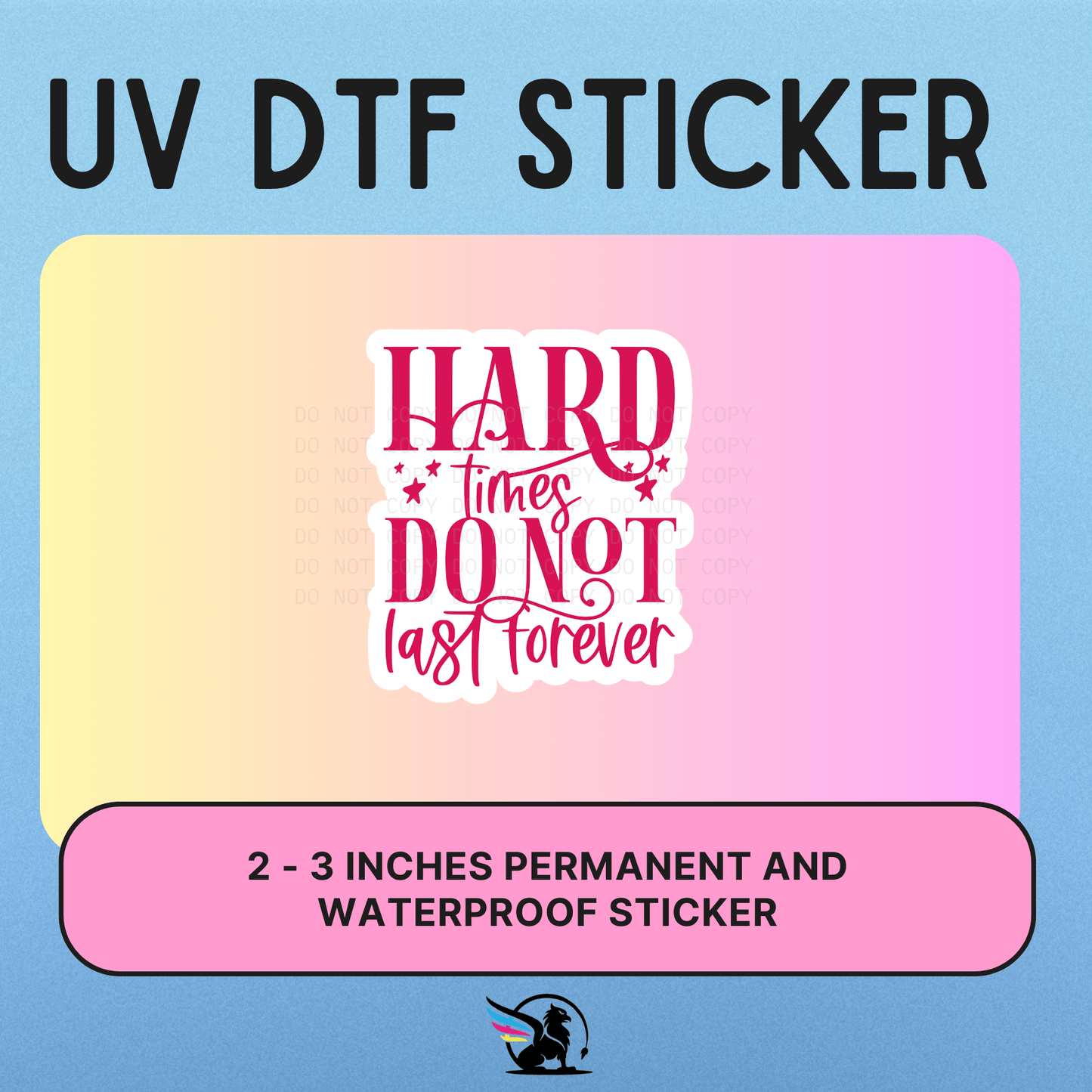 Hard Times Do Not Last Forever | UV DTF STICKER