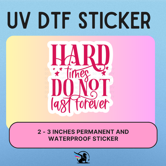 Hard Times Do Not Last Forever | UV DTF STICKER