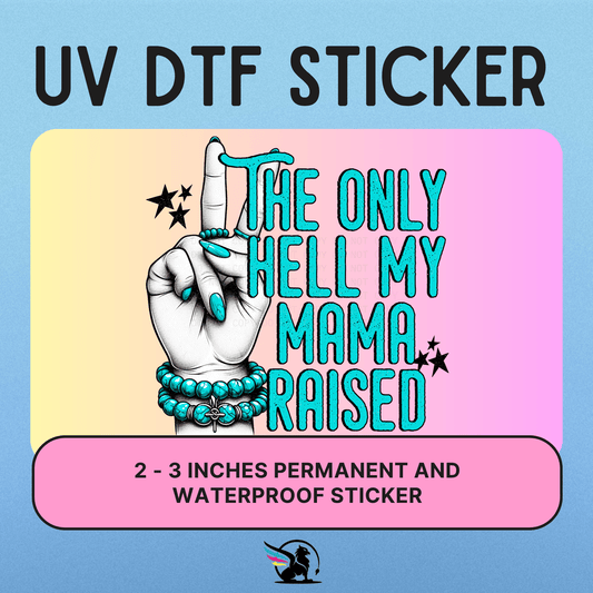 The Only Hell Mama Raised  | UV DTF STICKER