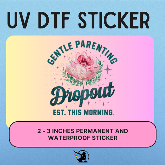 Gentle Parenting Drop Out   | UV DTF STICKER