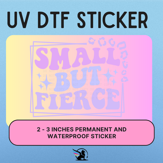 Small But Fierce | UV DTF STICKER