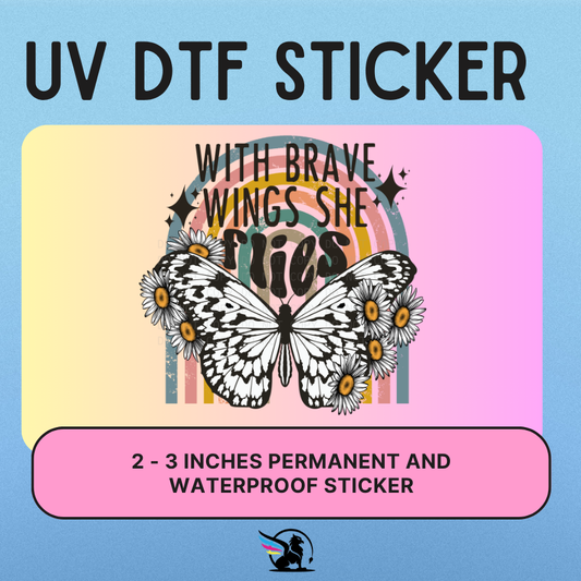With Brave Wings She Flies | UV DTF STICKER