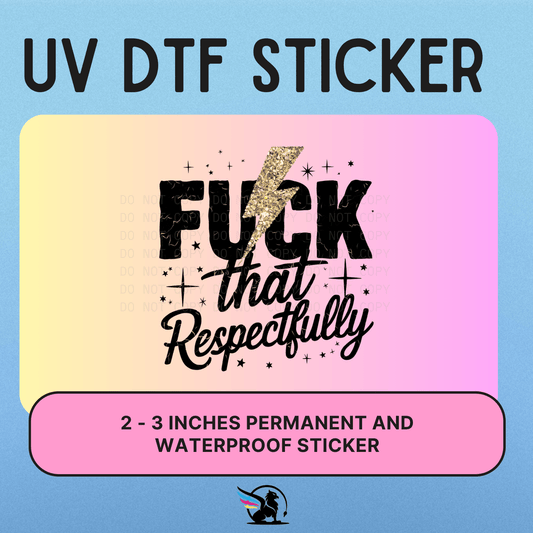 Fuck That Respectfully  | UV DTF STICKER