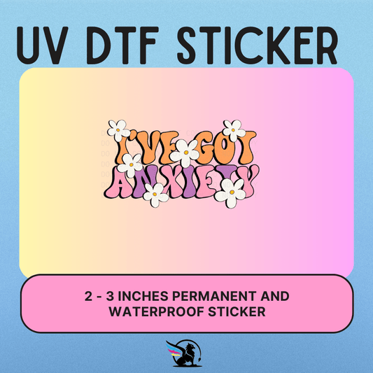 I've Got Anxiety | UV DTF STICKER