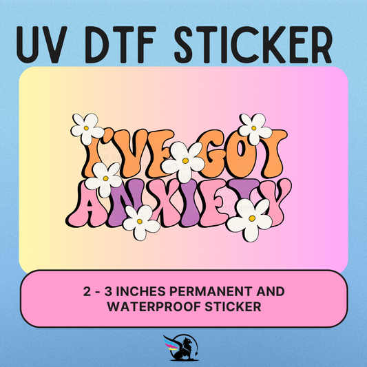 I've Got Anxiety | UV DTF STICKER