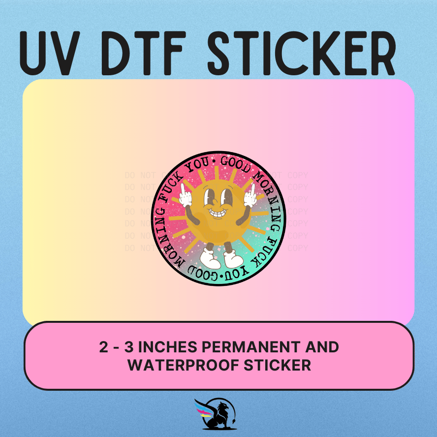Good Morning Fuck You | UV DTF STICKER