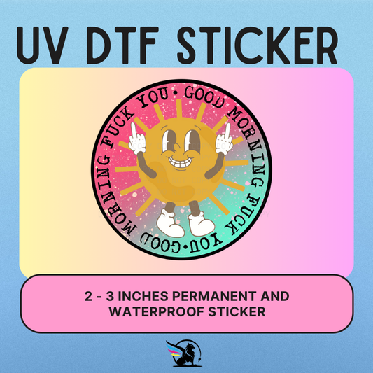 Good Morning Fuck You | UV DTF STICKER
