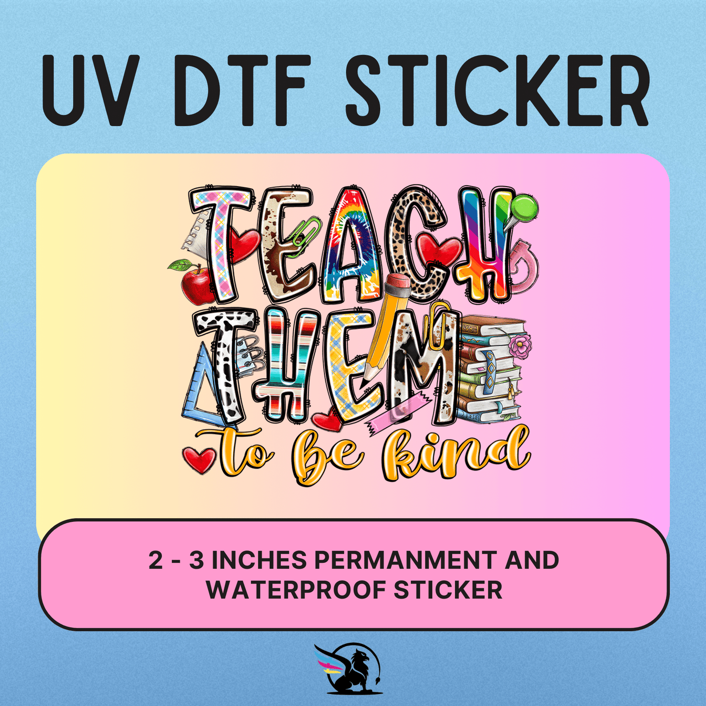 Teach The To Be Kind | UV DTF STICKER