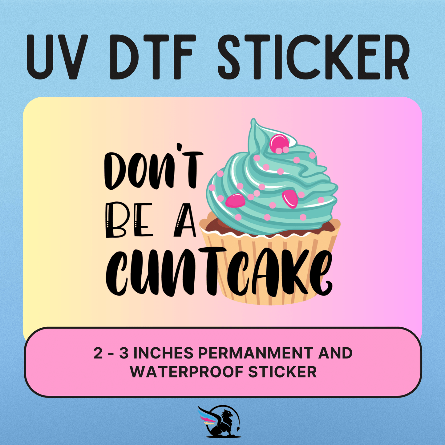 Don't Be A Cuntcake | UV DTF STICKER