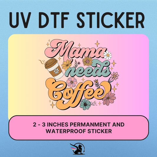 Mama Needs Coffee | UV DTF STICKER