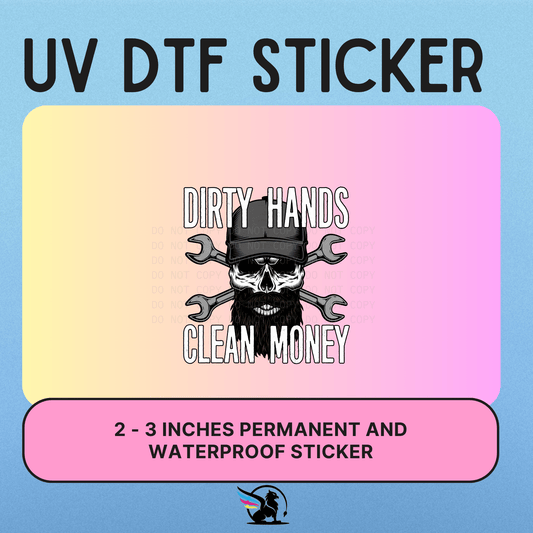 DIRTY HANDS CLEAN MONEY  | UV DTF STICKER
