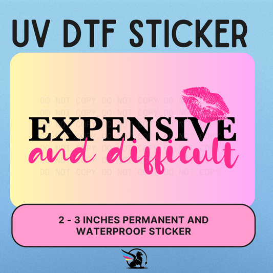 EXPENSIVE AND DIFFICULT | UV DTF STICKER