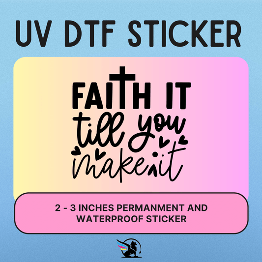 Faith It Till You Make It | UV DTF STICKER