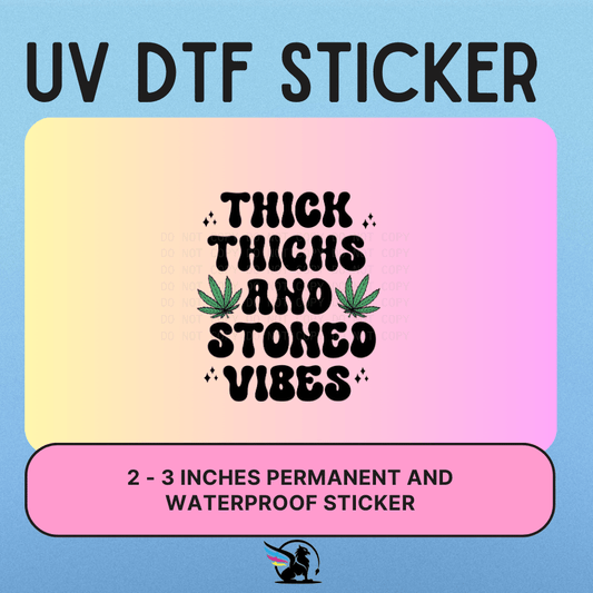 THICK THIGHS STONED VIBES  | UV DTF STICKER