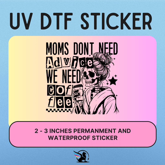 Moms Don't Need Advice | UV DTF STICKER