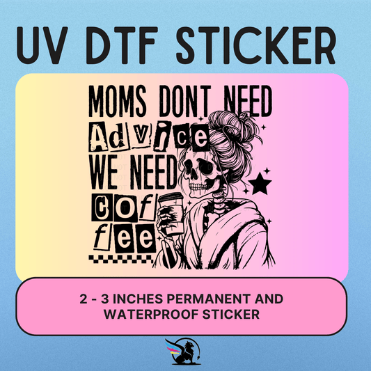 Moms Don't Need Advice | UV DTF STICKER