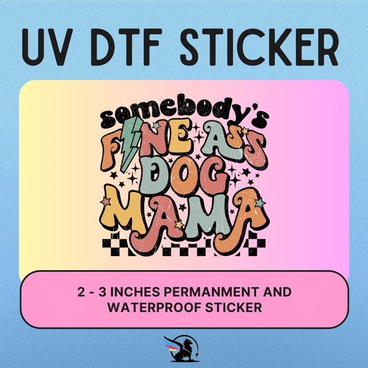 Somebody's Fine Ass Dog Mama | UV DTF STICKER