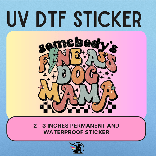 Somebody's Fine Ass Dog Mama | UV DTF STICKER