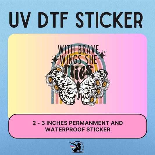 With Brave Wings She Flies | UV DTF STICKER
