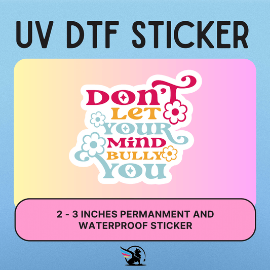 Don't Let Your Mind Bully You | UV DTF STICKER