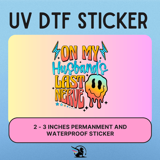 On My Husbands Last Nerve | UV DTF STICKER