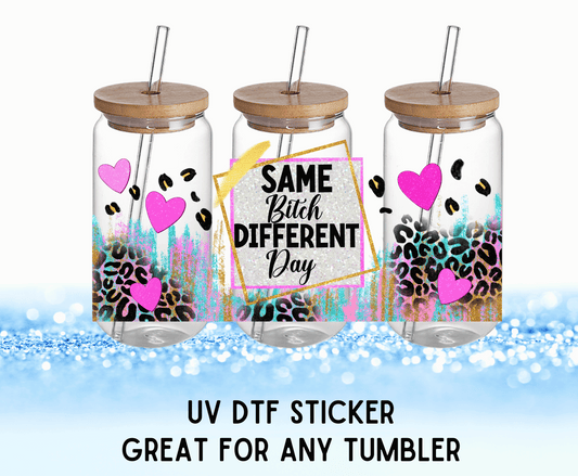 UV DTF Sticker | Same Bitch Different Day