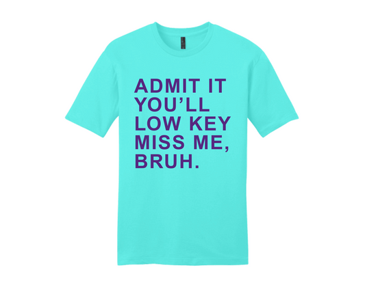 Admit It You'll Miss Me Bruh | Tee